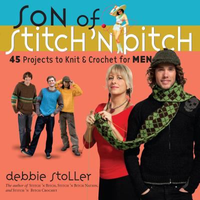 Son of Stitch 'n Bitch : 45 Projects to Knit and Crochet for Men