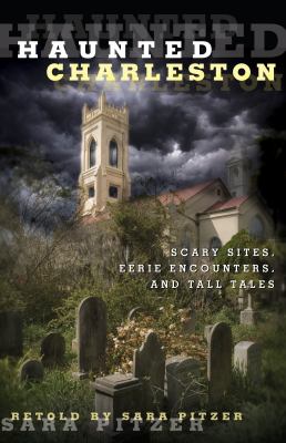 Haunted Charleston : Scary Sites, Eerie Encounters, and Tall Tales