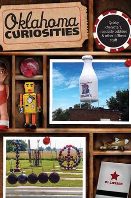 Oklahoma Curiosities : Quirky Characters, Roadside Oddities and Other Offbeat Stuff