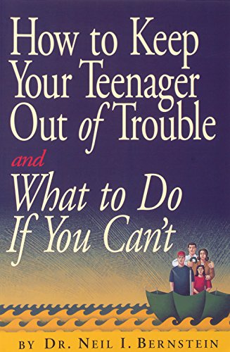 How to Keep Your Teenager Out of Trouble and What to Do if You Can't