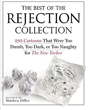 The Best of the Rejection Collection : 293 Cartoons That Were Too Dumb, Too Dark, or Too Naughty for the New Yorker