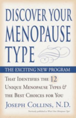 Discover Your Menopause Type : The Exciting New Program That Identifies the 12 Unique Menopause Types and the Best Choices for You