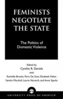 Feminists Negotiate the State : The Politics of Domestic Violence