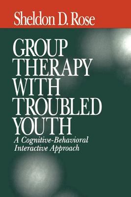 Group Therapy with Troubled Youth : A Cognitive-Behavioral Interactive Approach