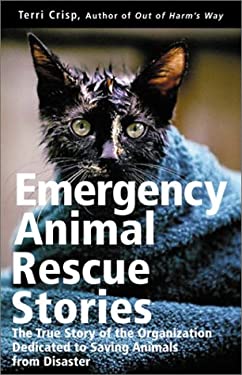 Emergency Animal Rescue Stories : True Stories about People Dedicated to Saving Animals from Disaster