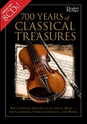 700 Years of Classical Treasures : The Complete History of Classical Music... The Composers, Their Instruments and Works