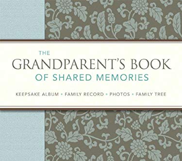 The Grandparent's Book of Shared Memories : Keepsake Album and Genealogy Instruction Book