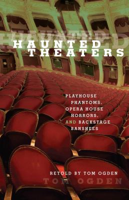 Haunted Theaters : Playhouse Phantoms, Opera House Horrors, and Backstage Banshees