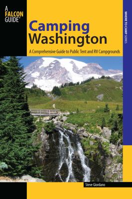 Camping Washington : A Comprehensive Guide to Public Tent and RV Campgrounds