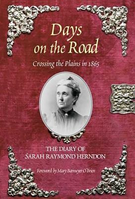 Days on the Road : Crossing the Plains in 1865, the Diary of Sarah Raymond Herndon