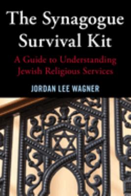 The Synagogue Survival Kit : A Guide to Understanding Jewish Religious Services