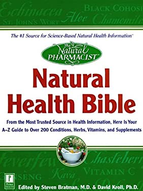 Natural Pharmacist: Natural Health Bible : From the Most Trusted Source in Health Information, Here Is Your A-Z Guide