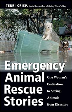 Emergency Animal Rescue Stories : True Stories about People Dedicated to Saving Animals from Disasters