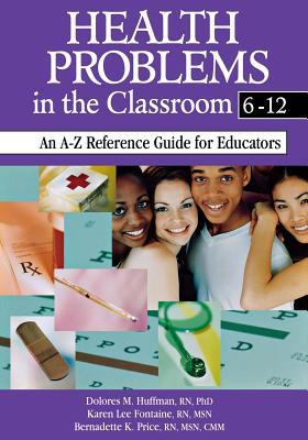 Health Problems in the Classroom 6-12 : An A-Z Reference Guide for Educators