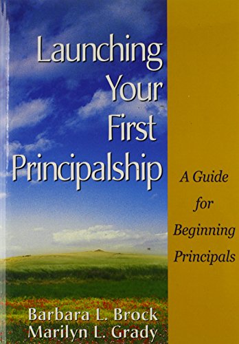 Launching Your First Principalship : A Guide for Beginning Principals