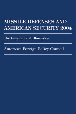 Missile Defenses and American Security 2004 : The International Dimension