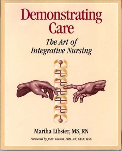 Demonstrating Care : The Art of Integrative Nursing