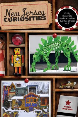 New Jersey Curiosities : Quirky Characters, Roadside Oddities and Other Offbeat Stuff