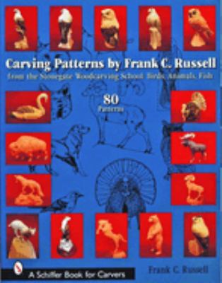 Carving Patterns by Frank C. Russell : From the Stonegate Woodcarving School: Birds, Animals, Fish