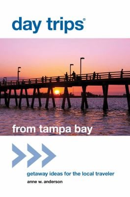 Day Trips® from Tampa Bay : Getaway Ideas for the Local Traveler