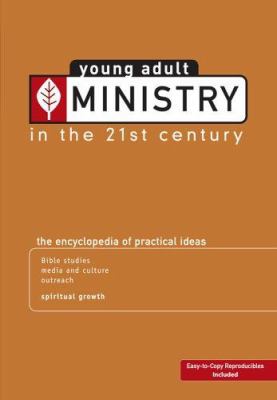 Young Adult Ministry in the 21st Century : The Encyclopedia of Practical Ideas