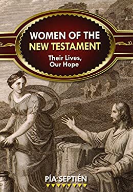 Women of the New Testament : Their Lives, Our Hope