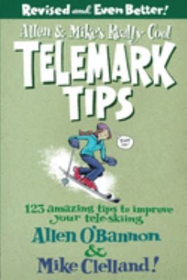 Allen and Mike's Really Cool Telemark Tips, Revised and Even Better!