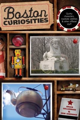 Boston Curiosities : Quirky Characters, Roadside Oddities, and Other Offbeat Stuff