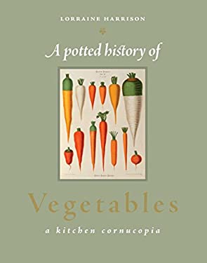 A Potted History of Vegetables : A Kitchen Cornucopia