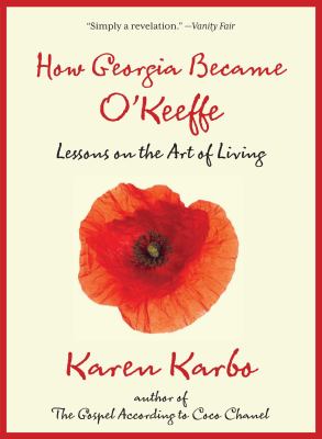 How Georgia Became O'Keeffe : Lessons on the Art of Living