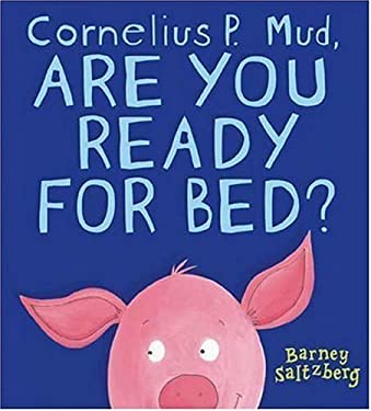 Cornelius P. Mud, Are You Ready for Bed?