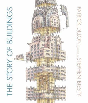 The Story of Buildings : From the Pyramids to the Sydney Opera House and Beyond