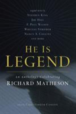 He Is Legend : An Anthology Celebrating Richard Matheson
