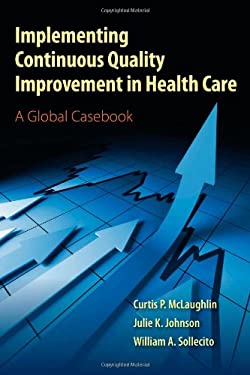 Implementing Continuous Quality Improvement in Health Care : A Global Casebook