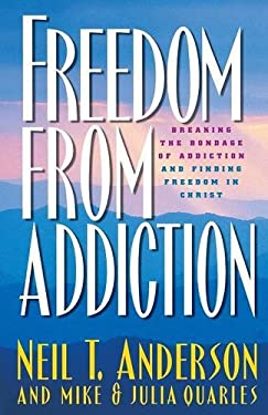 Freedom from Addiction : Breaking the Bondage of Addiction and Finding Freedom in Christ
