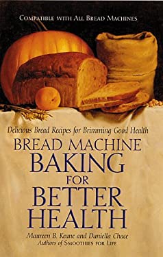 Bread Machine Baking for Better Health : Delicious Bread Recipes for Brimming Good Health