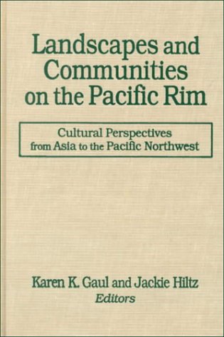 Landscapes and Communities on the Pacific Rim: from Asia to the Pacific Northwest : From Asia to the Pacific Northwest