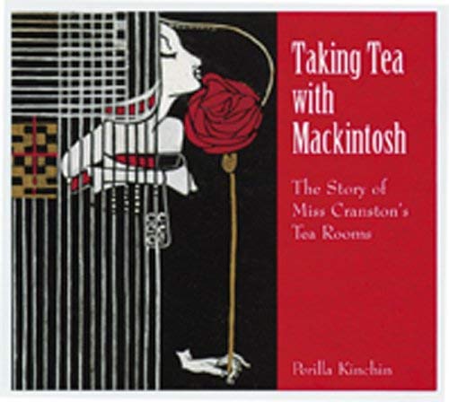Taking Tea with Mackintosh : The Story of Miss Cranston's Tea Rooms