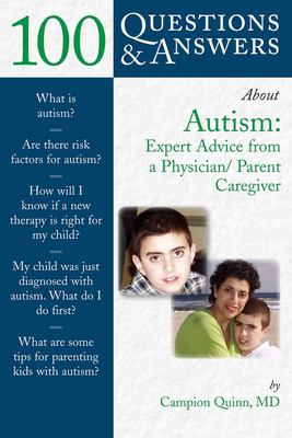 100 Questions and Answers about Autism: Expert Advice from a Physician/Parent Caregiver