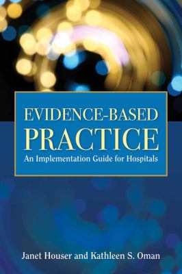 Evidence-Based Practice : An Implementation Guide for Hospitals