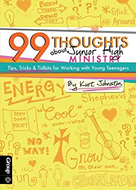 99 Thoughts about Junior High Ministry : Tips, Tricks and Tidbits for Working with Young Teenagers