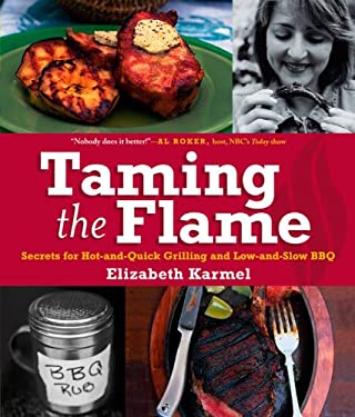 Taming the Flame : Secrets for Hot-and-Quick Grilling and Low-and-Slow BBQ