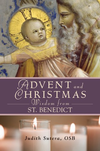 Advent and Christmas Wisdom from Saint Benedict : Daily Scripture and Prayers Together with Saint Benedict's Own Words
