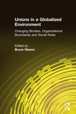 Unions in a Globalized Environment: Changing Borders, Organizational Boundaries and Social Roles : Changing Borders, Organizational Boundaries and Soc