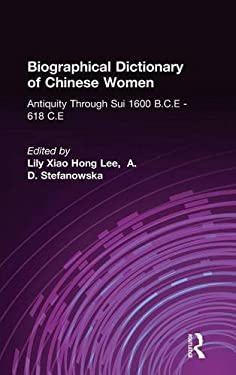 Biographical Dictionary of Chinese Women: Antiquity Through Sui, 1600 B. C. E. - 618 C. e