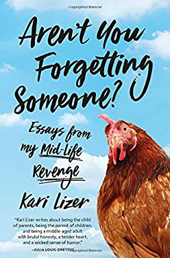 Aren't You Forgetting Someone? : Essays from My Mid-Life Revenge
