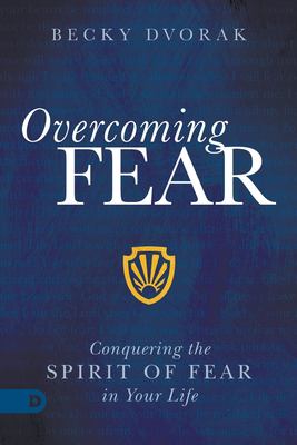 Overcoming Fear : Conquering the Spirit of Fear in Your Life