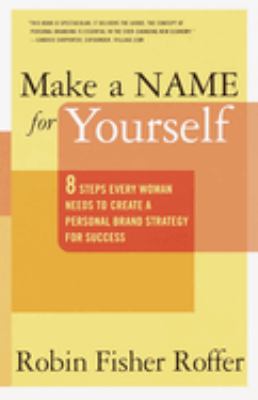 Make a Name for Yourself : Eight Steps Every Woman Needs to Create a Personal Brand Strategy for Success