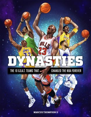 Dynasties : The 10 G. O. A. T. Teams That Changed the NBA Forever