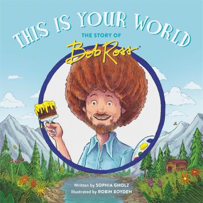 This Is Your World : The Story of Bob Ross